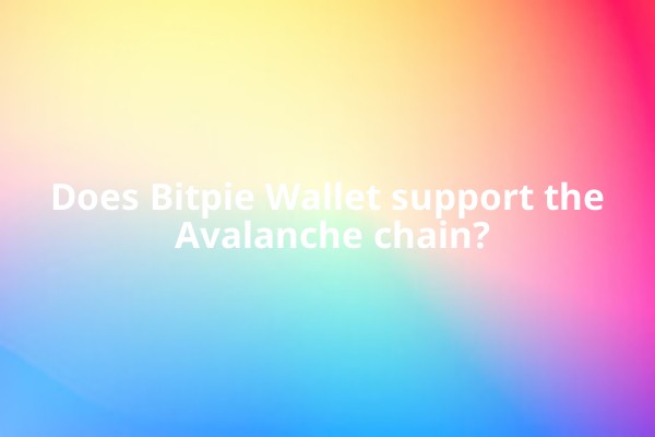 Does Bitpie Wallet support the Avalanche chain?