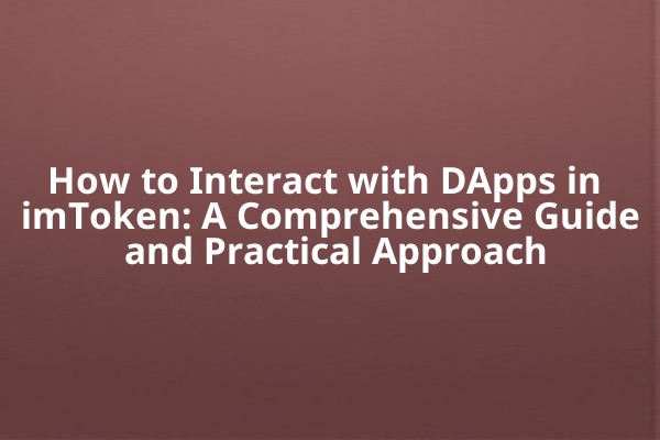 How to Interact with DApps in imToken: A Comprehensive Guide and Practical Approach
