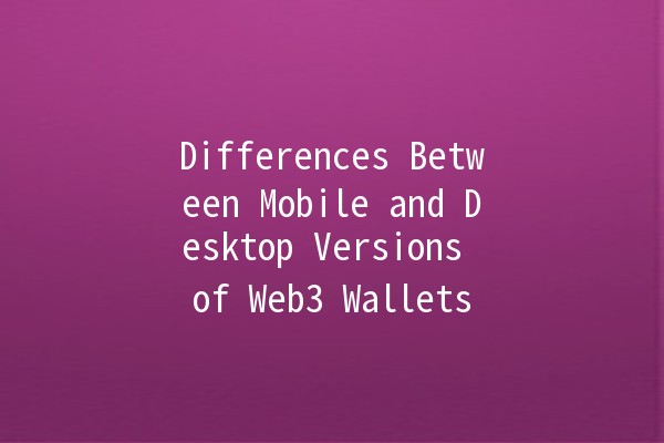 Differences Between Mobile and Desktop Versions of Web3 Wallets 📱💻