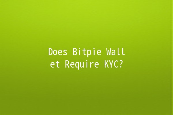 Does Bitpie Wallet Require KYC? 🤔🔒