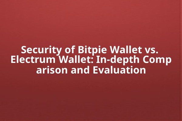 Security of Bitpie Wallet vs. Electrum Wallet: In-depth Comparison and Evaluation