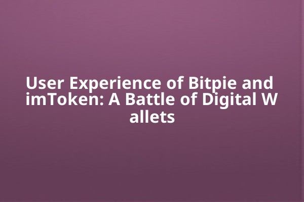 User Experience of Bitpie and imToken: A Battle of Digital Wallets