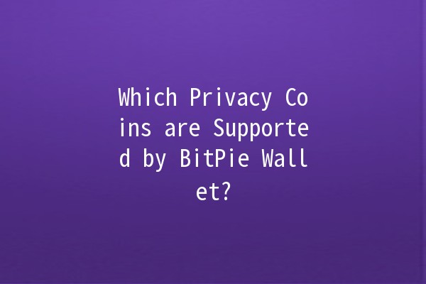 Which Privacy Coins are Supported by BitPie Wallet? 🔑💰