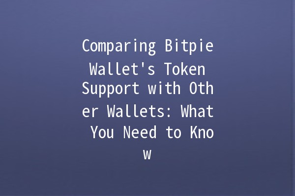 Comparing Bitpie Wallet's Token Support with Other Wallets: What You Need to Know 🚀💰