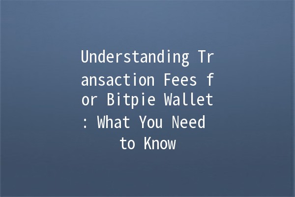 Understanding Transaction Fees for Bitpie Wallet: What You Need to Know 💰🔍