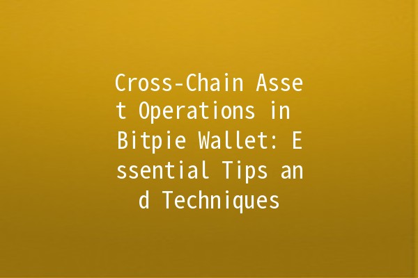 Cross-Chain Asset Operations in Bitpie Wallet: Essential Tips and Techniques 🌐💰