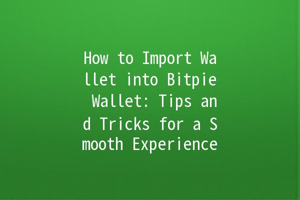 How to Import Wallet into Bitpie Wallet: Tips and Tricks for a Smooth Experience 🚀💰