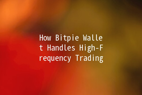 How Bitpie Wallet Handles High-Frequency Trading 📈💰