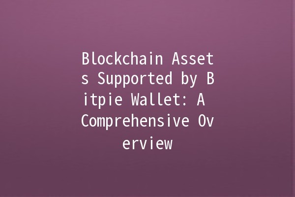 Blockchain Assets Supported by Bitpie Wallet: A Comprehensive Overview ✨💰