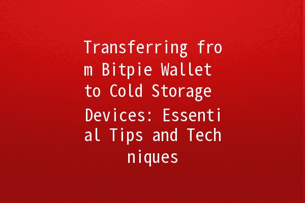 Transferring from Bitpie Wallet to Cold Storage Devices: Essential Tips and Techniques 🔒💰