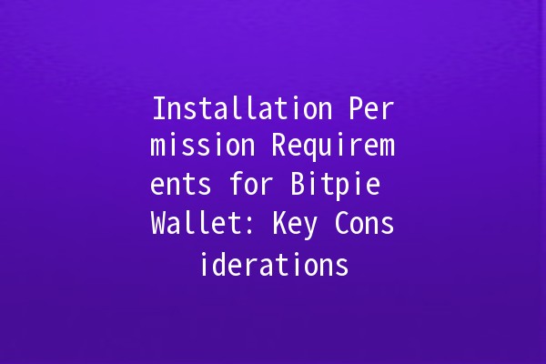 Installation Permission Requirements for Bitpie Wallet: Key Considerations 🚀🔐 Installation Permission Requirements for Bitpie Wallet: Key Considerations 🚀🔐