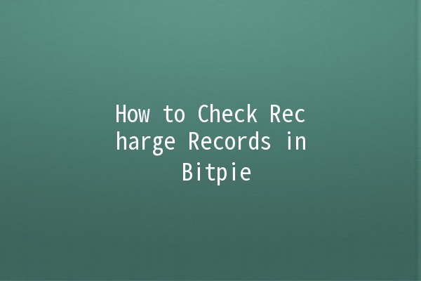 How to Check Recharge Records in Bitpie 💳📊 How to Check Recharge Records in Bitpie 💳📊