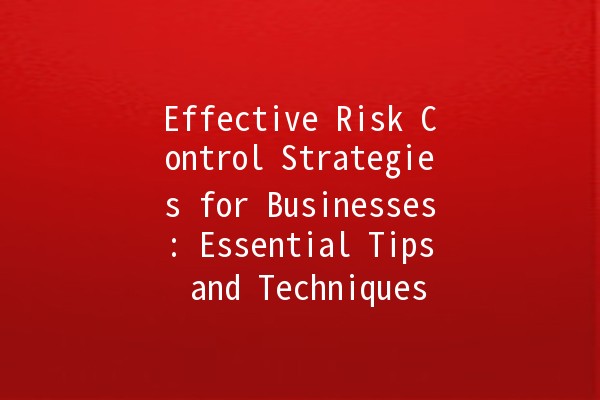 Effective Risk Control Strategies for Businesses: Essential Tips and Techniques 💼🔒