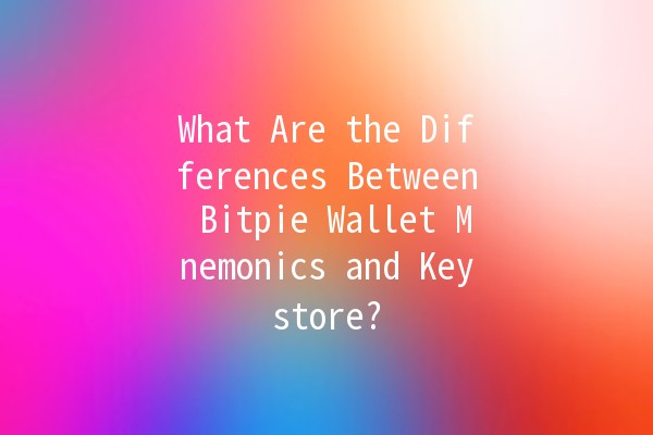 What Are the Differences Between Bitpie Wallet Mnemonics and Keystore? 🔐🪙