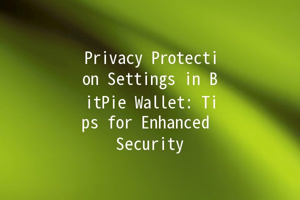 Privacy Protection Settings in BitPie Wallet: Tips for Enhanced Security 🔒💰