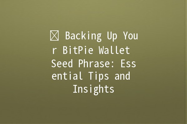 🛡️ Backing Up Your BitPie Wallet Seed Phrase: Essential Tips and Insights