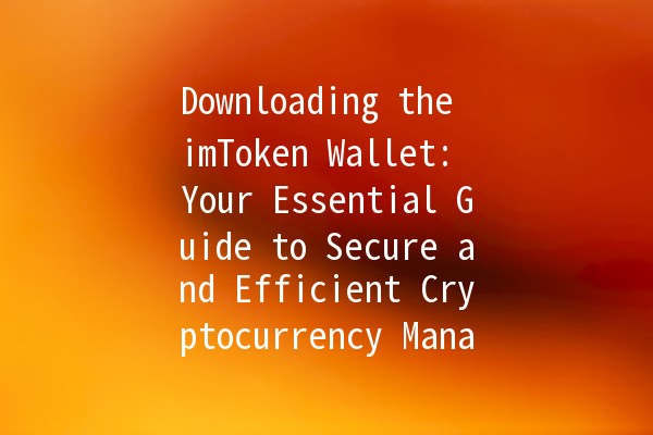 Downloading the imToken Wallet: Your Essential Guide to Secure and Efficient Cryptocurrency Management 🚀💰