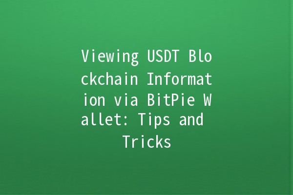 Viewing USDT Blockchain Information via BitPie Wallet: Tips and Tricks 💰🔍