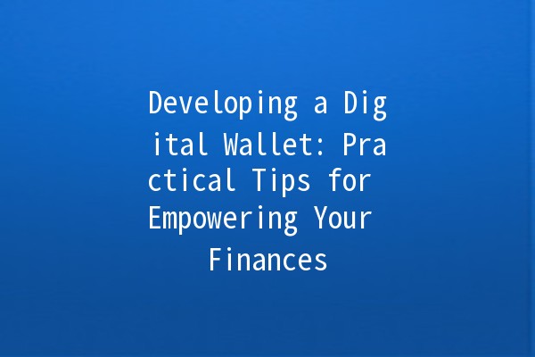 Developing a Digital Wallet: Practical Tips for Empowering Your Finances 💳🚀