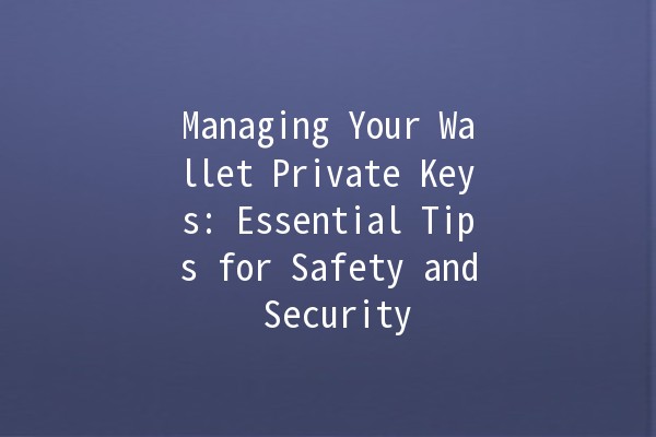 Managing Your Wallet Private Keys: Essential Tips for Safety and Security 🔐💼