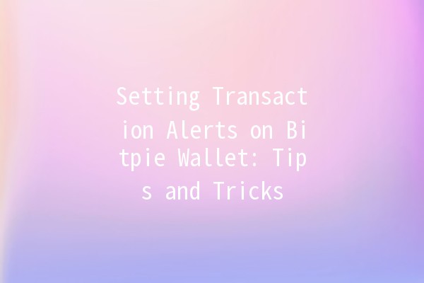 💰 Setting Transaction Alerts on Bitpie Wallet: Tips and Tricks