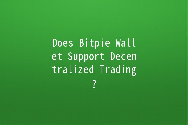 Does Bitpie Wallet Support Decentralized Trading? 🤔💰