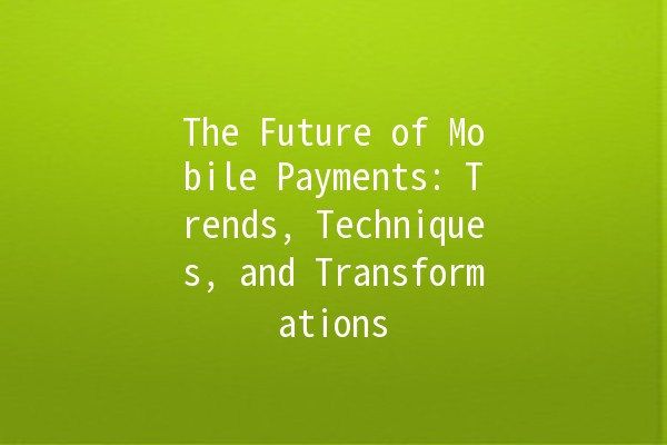 The Future of Mobile Payments: Trends, Techniques, and Transformations 💳📱