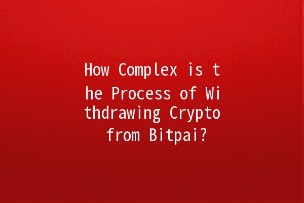 How Complex is the Process of Withdrawing Crypto from Bitpai? 🤔🔄