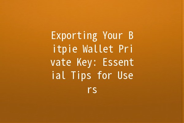 Exporting Your Bitpie Wallet Private Key: Essential Tips for Users 🔐💡