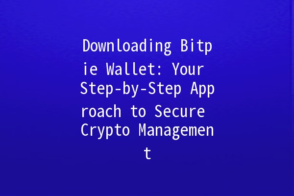 Downloading Bitpie Wallet: Your Step-by-Step Approach to Secure Crypto Management 🔐💰