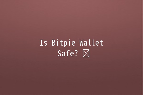 Is Bitpie Wallet Safe? 🛡️🔑